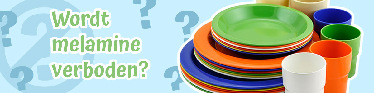 GEEN verbod op melamine! Maar waarom dan toch deze verwarring?